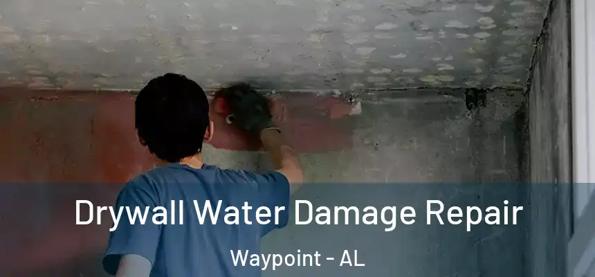  Drywall Water Damage Repair Waypoint - AL